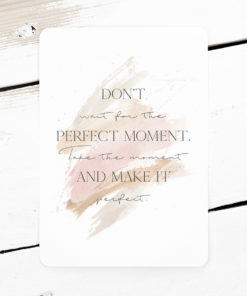 dont wait for the perfect moment postkarte